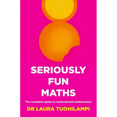 Seriously Fun Maths: The complete guide to motivational mathematics