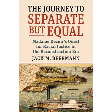 The Journey to Separate But Equal: Madame Decuir's Quest for Racial Justice in the Reconstruction Era