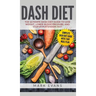 DASH Diet: The Ultimate DASH Diet Guide to Lose Weight, Lower Blood Pressure, and Stop Hypertension Fast (DASH Diet Series) (Volume 2)