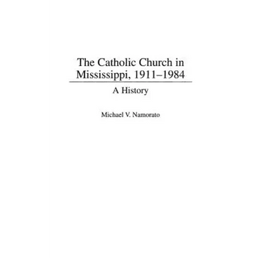 The Catholic Church in Mississippi, 1911-1984: A History