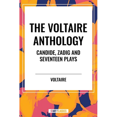 Voltaire Anthology: Candide, Zadig and Seventeen Plays
