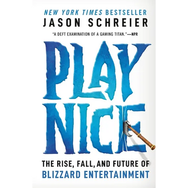 Play Nice: The Rise, Fall, and Future of Blizzard Entertainment