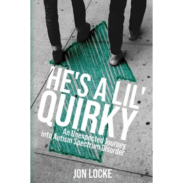He's a Lil' Quirky: An Unexpected Journey into Autism Spectrum Disorder