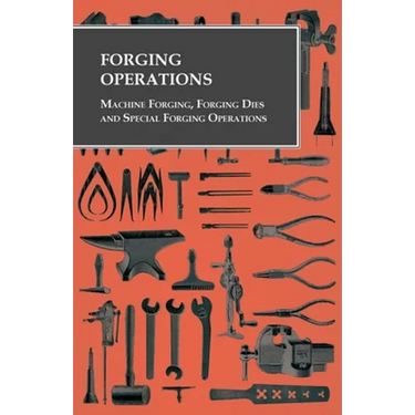 Forging Operations - Machine Forging, Forging Dies and Special Forging Operations