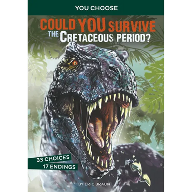 Could You Survive the Cretaceous Period?: An Interactive Prehistoric Adventure