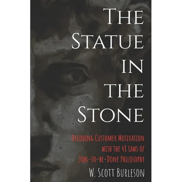 The Statue in the Stone: Decoding Customer Motivation with the 48 Laws of Jobs-to-be-Done Philosophy