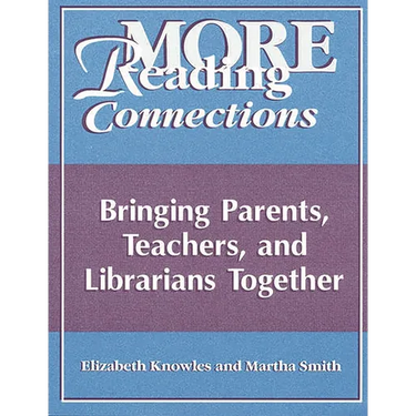 More Reading Connections: Bringing Parents, Teachers, and Librarians Together