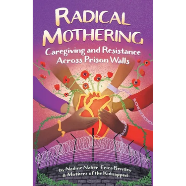 Radical Mothering: Caregiving and Resistance Across Prison Walls