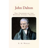 John Dalton: the Founder of the Modern Atomic Theory