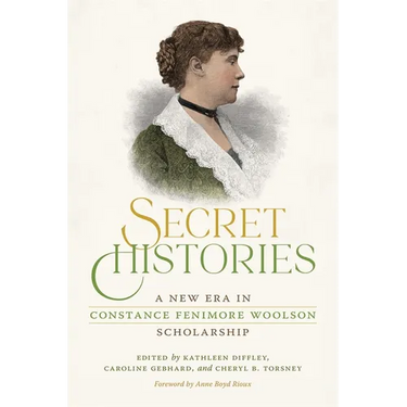 Secret Histories: A New Era in Constance Fenimore Woolson Scholarship
