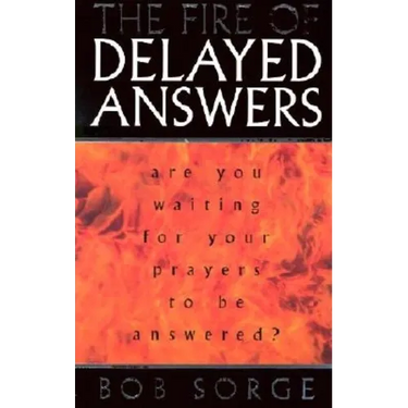 The Fire of Delayed Answers: Are You Waiting for Your Prayers to Be Answered?