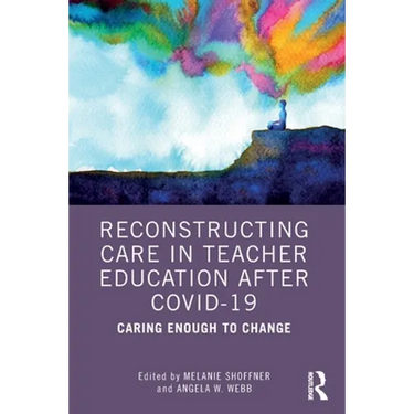 Reconstructing Care in Teacher Education After Covid-19: Caring Enough to Change