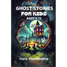 Ghost Stories for Kids Aged 9-12: Halloween Tales and Spooky Campfire Mysteries- Scary Stories to Tell in the Dark