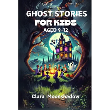 Ghost Stories for Kids Aged 9-12: Halloween Tales and Spooky Campfire Mysteries- Scary Stories to Tell in the Dark