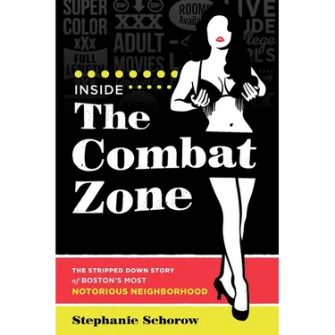 Inside the Combat Zone: The Stripped Down Story of Boston's Most Notorious Neighborhood