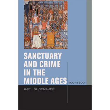 Sanctuary and Crime in the Middle Ages, 400-1500
