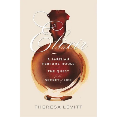 Elixir: A Parisian Perfume House and the Quest for the Secret of Life