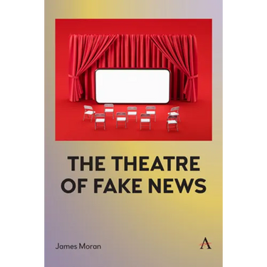 The Theatre of Fake News