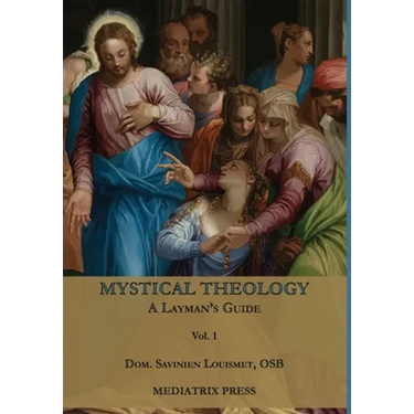 Mystical Theology: A Layman's Guide; vol. 1