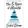 The 5 Types of Wealth: A Transformative Guide to Design Your Dream Life