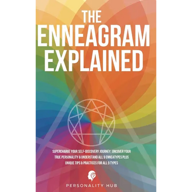 The Enneagram Explained: Supercharge Your Self-Discovery Journey, Uncover Your True Personality & Understand All 9 Enneatypes Plus Unique Tips