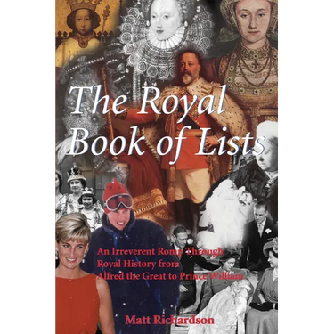 The Royal Book of Lists: An Irreverent Romp Through British Royal History