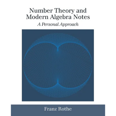 Number Theory and Modern Algebra Notes: A Personal Approach