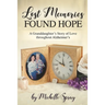 Lost Memories Found Hope: A Granddaughter's Story of Love throughout Alzheimer's