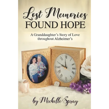 Lost Memories Found Hope: A Granddaughter's Story of Love throughout Alzheimer's