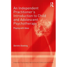 An Independent Practitioner's Introduction to Child and Adolescent Psychotherapy: Playing with Ideas