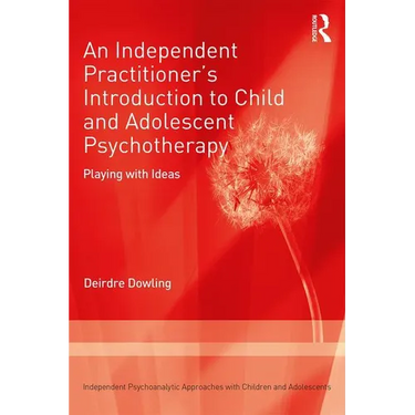 An Independent Practitioner's Introduction to Child and Adolescent Psychotherapy: Playing with Ideas
