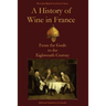 A History of Wine in France: From the Gauls to the Eighteenth Century