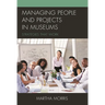 Managing People and Projects in Museums: Strategies That Work