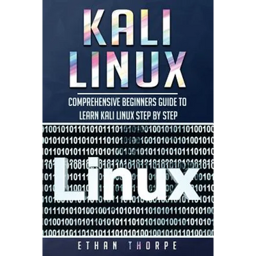 Kali Linux: Comprehensive Beginners Guide to Learn Kali Linux Step by Step