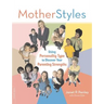 Motherstyles: Using Personality Type to Discover Your Parenting Strengths