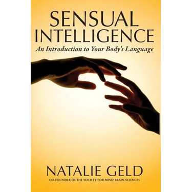 Sensual Intelligence: An Introduction To Your Body's Language