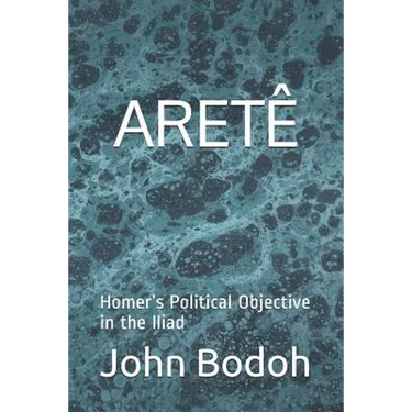 Aretê: Homer's Political Objective in the Iliad