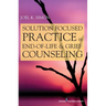 Solution Focused Practice in End-Of-Life and Grief Counseling