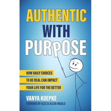 Authentic with Purpose: How Daily Choices to be Real Can Impact Your Life for the Better
