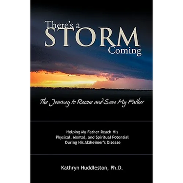 There's a Storm Coming: The Journey to Rescue and Save My Father: Helping My Father Achieve His Mental, Physical, and Spiritual Potential Duri