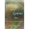 Healing What Grieves You: Four Steps to a Peaceful Heart
