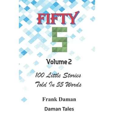 FIFTY FIVERS 55ers Volume 2 - 100 Little Stories Told In 55 Words Each!
