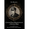 Captain Philip Markopoulos a Patton's Hero: An Incredible True Story When Fate and Destiny Outpower Weapons