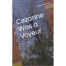 Cezanne Was A Voyeur