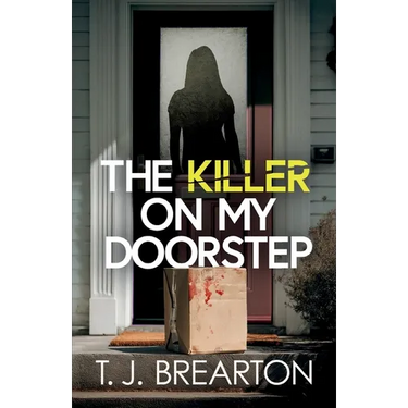 The Killer on my Doorstep: A totally addictive psychological thriller full of shocking twists