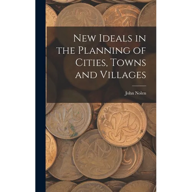 New Ideals in the Planning of Cities, Towns and Villages
