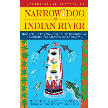 Narrow Dog to Indian River: How a Man, a Woman, a Dog & Their Narrowboat Conquered the Atlantic Intracoastal