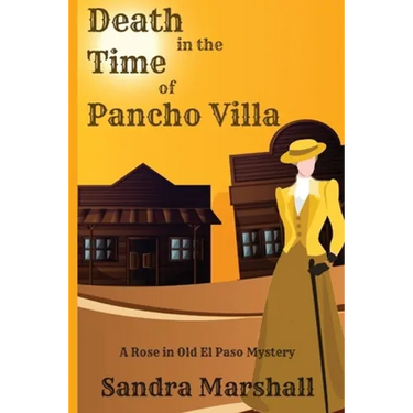 Death in the Time of Pancho Villa: A Rose in Old El Paso Mystery