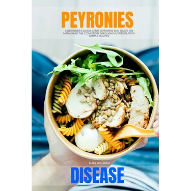 Peyronie's Disease: A Beginner's Quick Start Overview and Guide on Managing the Condition through Nutrition, With Sample Recipes