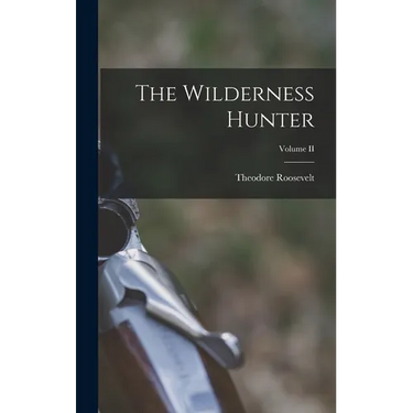 The Wilderness Hunter; Volume II